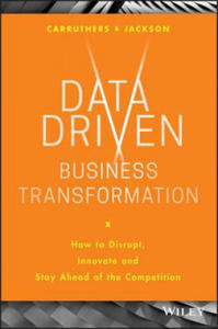 Data Driven Business Transformation - How to Disrupt, Innovate and Stay Ahead of the Competition - 2865193665