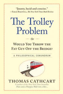 Trolley Problem or Would You Throw the Fat Guy off the Bridge? - 2877306017