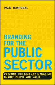 Branding for the Public Sector - Creating, Building and Managing Brands People Will Value - 2871786222