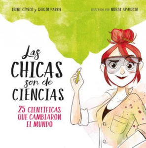 Las chicas son de ciencias: 25 cientificas que cambiaron el mundo / Science Is a Girl's Thing - 2862793821