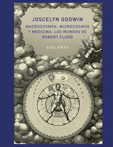 MACROCOSMOS, MICROCOSMOS Y MEDICINA: LOS MUNDOS DE ROBERT FLUDD - 2878876481