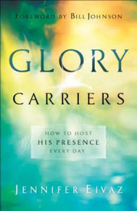 Glory Carriers - How to Host His Presence Every Day - 2866870650