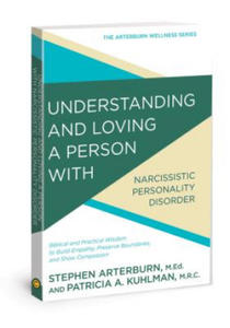 Understanding and Loving a Person with Narcissistic Personality Disorder: Biblical and Practical Wisdom to Build Empathy, Preserve Boundaries, and Sho - 2878782547