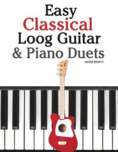 Easy Classical Loog Guitar & Piano Duets: Featuring Music of Bach, Mozart, Beethoven, Tchaikovsky and Other Composers. in Standard Notation and Tablat - 2866737454