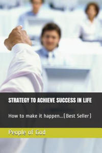 Strategy to Achieve Success in Life: How to Make It Happen...(Best Seller) - 2877035111