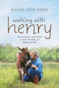 Walking with Henry: Big Lessons from a Little Donkey on Faith, Friendship, and Finding Your Path - 2876542090