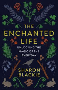 The Enchanted Life: Unlocking the Magic of the Everyday - 2875674604