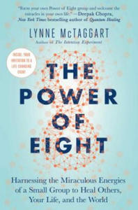 The Power of Eight: Harnessing the Miraculous Energies of a Small Group to Heal Others, Your Life, and the World - 2861985917