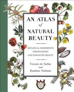 An Atlas of Natural Beauty: Botanical Ingredients for Retaining and Enhancing Beauty - 2872343831