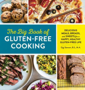 The Big Book of Gluten Free Cooking: Delicious Meals, Breads, and Sweets for a Happy, Healthy Gluten-Free Life - 2877762827