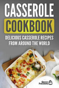 Casserole Cookbook: Delicious Casserole Recipes From Around The World - 2861966050