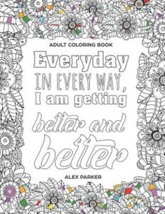 Adult Coloring Book: Everyday in every way, I am getting better and better!: 30 Mandalas Stress reducing designs - 2870043671