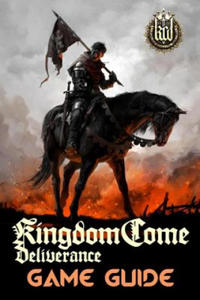 Kingdom Come: Deliverance Game Guide: Includes Quests Walkthroughs, Tips and Tricks and a lot more! - 2861971503