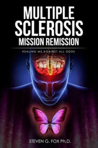 Multiple Sclerosis Mission Remission: Healing MS Against All Odds - 2863686045