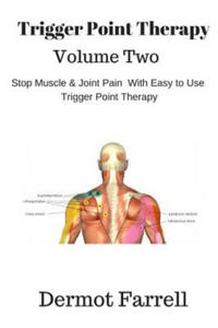 Trigger Point Therapy - Volume Two: Stop Muscle and Joint Pain naturally with Easy to Use Trigger Point Therapy - 2862277664
