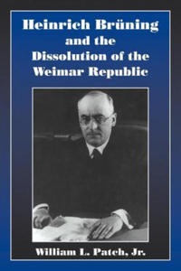 Heinrich Bruning and the Dissolution of the Weimar Republic - 2877771950