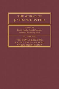 Works of John Webster: Volume 2, The Devil's Law-Case; A Cure for a Cuckold; Appius and Virginia - 2867119391
