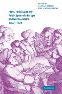 Press, Politics and the Public Sphere in Europe and North America, 1760-1820 - 2874537273