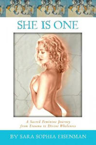 She Is One: A Sacred Feminine Journey from Trauma to Divine Wholeness - 2872127722