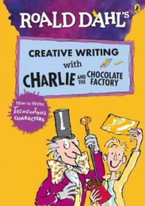 Roald Dahl's Creative Writing with Charlie and the Chocolate Factory: How to Write Tremendous Characters - 2878297002