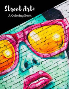 Street Art Coloring Book: Featuring Works by Graffiti Artists from Around the World, for All Ages, 8.5X11 inches, 50 Pages, Reference Photos Inc - 2872355976