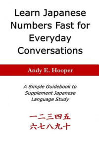 Learn Japanese Numbers Fast for Everyday Conversations: A Simple Guidebook to Supplement Japanese Language Study - 2878436393