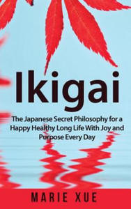 Ikigai: The Japanese Secret Philosophy for a Happy Healthy Long Life With Joy and Purpose Every Day - 2873169792