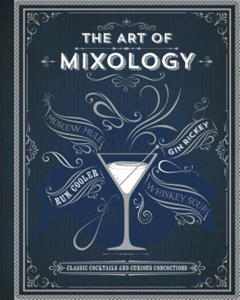 The Art of Mixology: Classic Cocktails and Curious Concoctions - 2877286347