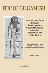 Epic of Gilgamesh: An Annotated Prose Rendition Based Upon the Original Akkadian, Babylonian, Hittite and Sumerian Tablets with Supplemen - 2878628433