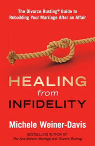 Healing from Infidelity: The Divorce Busting(r) Guide to Rebuilding Your Marriage After an Affair - 2876538728