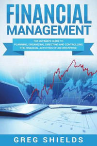 Financial Management: The Ultimate Guide to Planning, Organizing, Directing, and Controlling the Financial Activities of an Enterprise - 2862276285