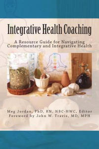 Integrative Health Coaching: Resource Guide for Navigating Complementary and Integrative Health - 2878439365