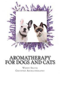 Aromatherapy for Dogs and Cats: A Guide for Using Essential Oils with Your Pets - 2862152885