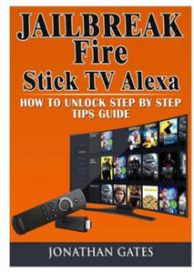 Jailbreak Fire Stick TV Alexa How to Unlock Step by Step Tips Guide - 2877184300