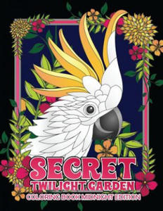 Secret Twilight Garden Coloring Book Midnight Edition: Enter a Whimsical Zen Garden with Adorable Animals and Magical Floral Patterns - Adult Coloring - 2878628407