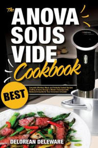 Anova Sous Vide Cookbook: Best Complete Effortless Meals and Perfectly Cooked Recipes Crafting at Home through a Modern Technique with Restauran - 2867602517