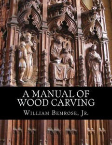 A Manual of Wood Carving: Practical Instruction for Learners of the Art of Wood Carving - 2862275278