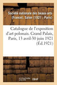 Catalogue de l'Exposition d'Art Polonais Au Salon de la Societe Nationale Des Beaux-Arts - 2876334475