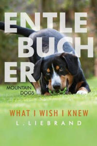 Entlebucher Mountain Dogs - What I Wish I Knew - 2867909008