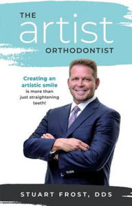 The Artist Orthodontist: Creating an Artistic Smile Is More Than Just Straightening Teeth - 2861924048