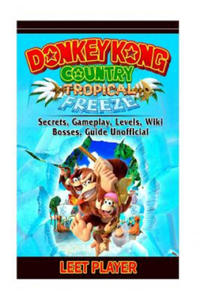 Donkey Kong Country Tropical Freeze, Secrets, Gameplay, Levels, Wiki, Bosses, Gu - 2866676191