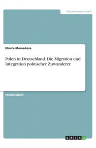 Polen in Deutschland. Die Migration und Integration polnischer Zuwanderer - 2878083780