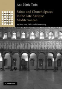 Saints and Church Spaces in the Late Antique Mediterranean - 2877870219