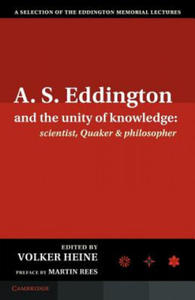 A.S. Eddington and the Unity of Knowledge: Scientist, Quaker and Philosopher - 2878322013