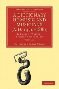 Dictionary of Music and Musicians (A.D. 1450-1880) - 2869012161