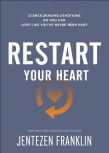 Restart Your Heart - 21 Encouraging Devotions So You Can Love Like You`ve Never Been Hurt - 2869657316