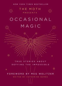 The Moth Presents Occasional Magic : True Stories About Defying the Impossible - 2877398157