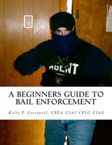 A Beginners Guide To BAIL ENFORCEMENT: bounty hunter, bail agent, bail enforcement, fugitive recovery, bail agent, bail bonds - 2877644943