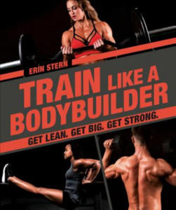 Train Like a Bodybuilder: Get Lean. Get Big. Get Strong. - 2878069918