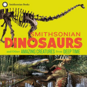 Smithsonian Dinosaurs and Other Amazing Creatures from Deep Time - 2878800178